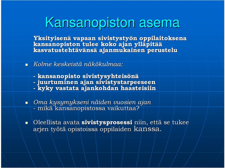 juurtuminen ajan sivistystarpeeseen - kyky vastata ajankohdan haasteisiin Oma kysymykseni näiden n vuosien ajan -