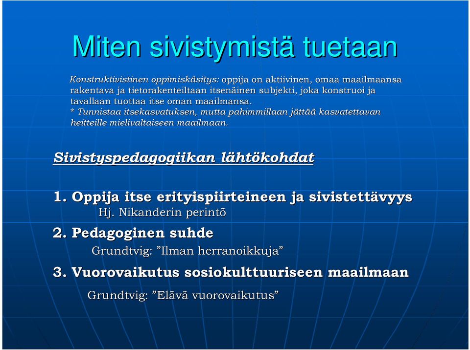 * Tunnistaa itsekasvatuksen, mutta pahimmillaan jättj ttää kasvatettavan heitteille mielivaltaiseen maailmaan.