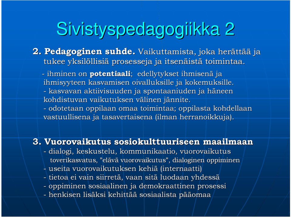 - kasvavan aktiivisuuden ja spontaaniuden ja häneen h kohdistuvan vaikutuksen välinen v jännite.