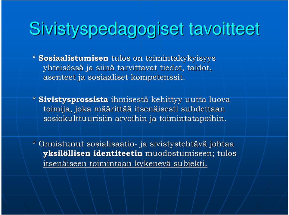 * Sivistysprossista ihmisestä kehittyy uutta luova toimija, joka määm äärittää itsenäisesti isesti suhdettaan