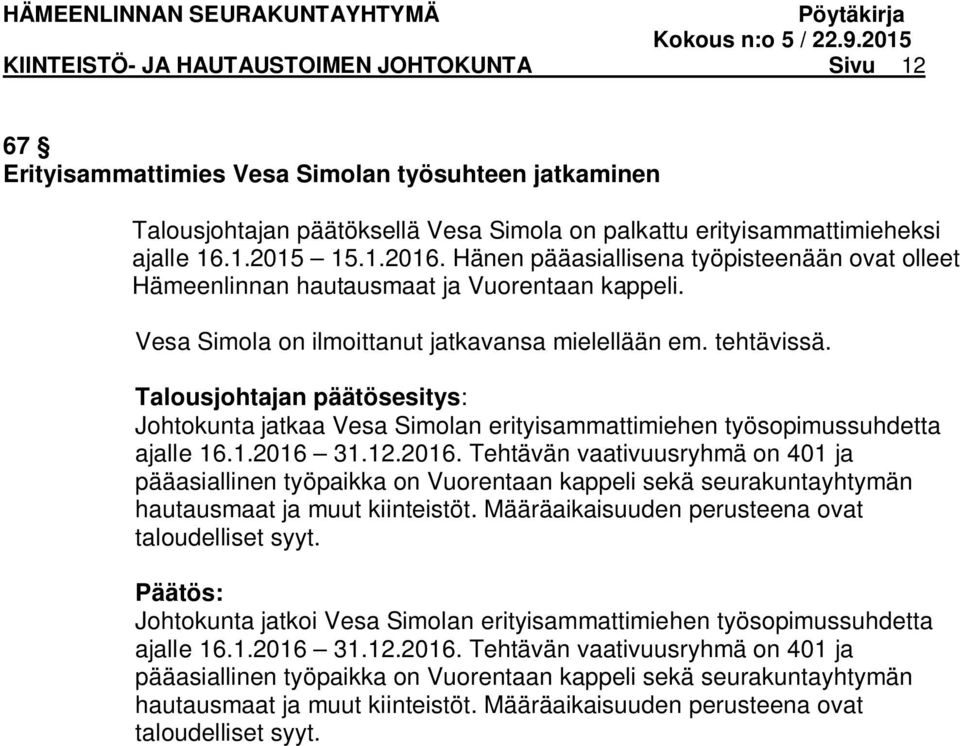 Talousjohtajan päätösesitys: Johtokunta jatkaa Vesa Simolan erityisammattimiehen työsopimussuhdetta ajalle 16.1.2016 