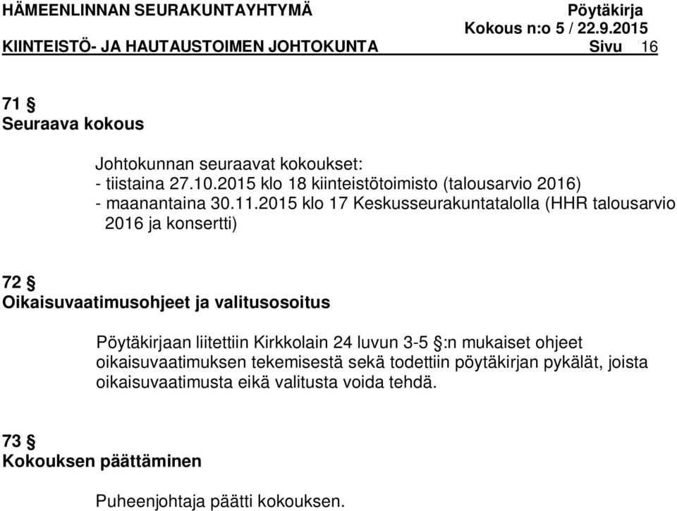 2015 klo 17 Keskusseurakuntatalolla (HHR talousarvio 2016 ja konsertti) 72 Oikaisuvaatimusohjeet ja valitusosoitus an liitettiin