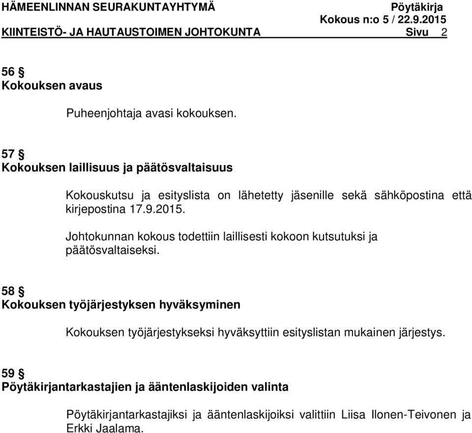 Johtokunnan kokous todettiin laillisesti kokoon kutsutuksi ja päätösvaltaiseksi.