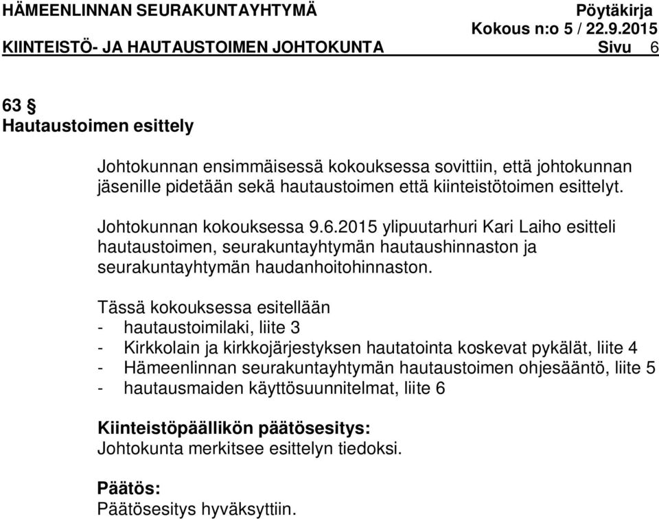 2015 ylipuutarhuri Kari Laiho esitteli hautaustoimen, seurakuntayhtymän hautaushinnaston ja seurakuntayhtymän haudanhoitohinnaston.