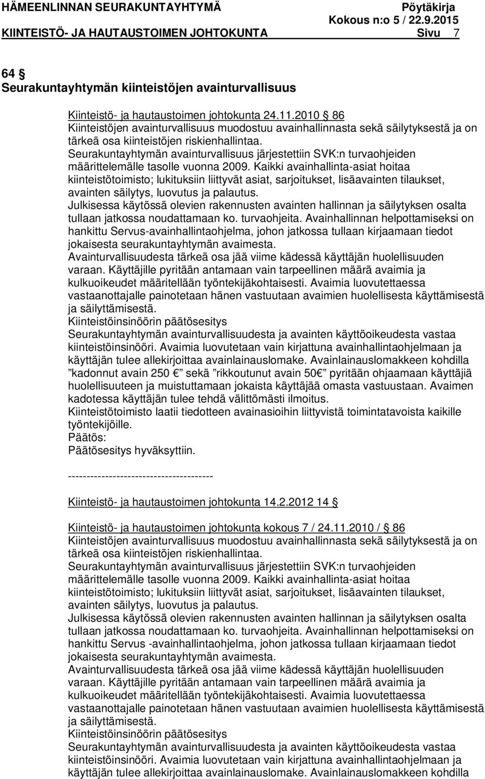 Seurakuntayhtymän avainturvallisuus järjestettiin SVK:n turvaohjeiden määrittelemälle tasolle vuonna 2009.