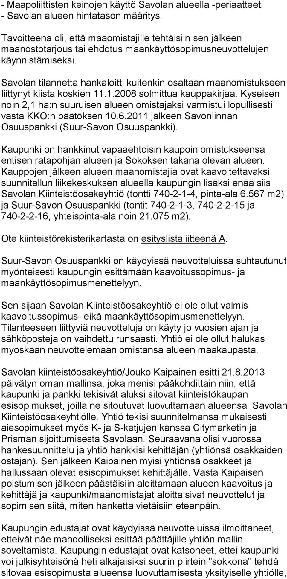 Savolan tilannetta hankaloitti kuitenkin osaltaan maanomistukseen liittynyt kiista koskien 11.1.2008 solmittua kauppakirjaa.