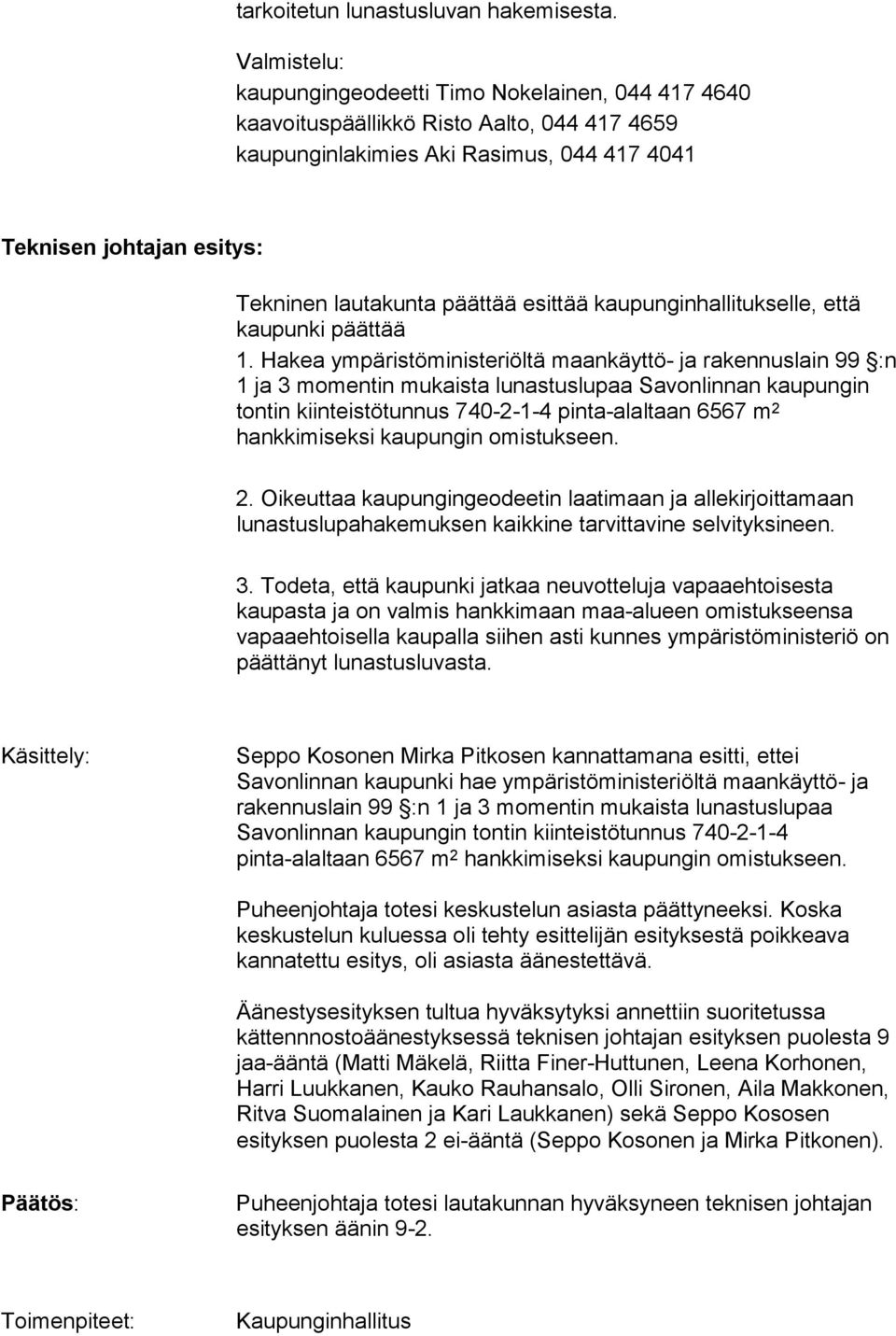 päättää esittää kaupunginhallitukselle, että kaupunki päättää 1.