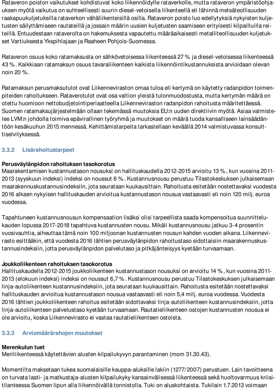 Rataveron poisto luo edellytyksiä nykyisten kuljetusten säilyttämiseen rautateillä ja jossain määrin uusien kuljetusten saamiseen erityisesti kilpailluilla reiteillä.