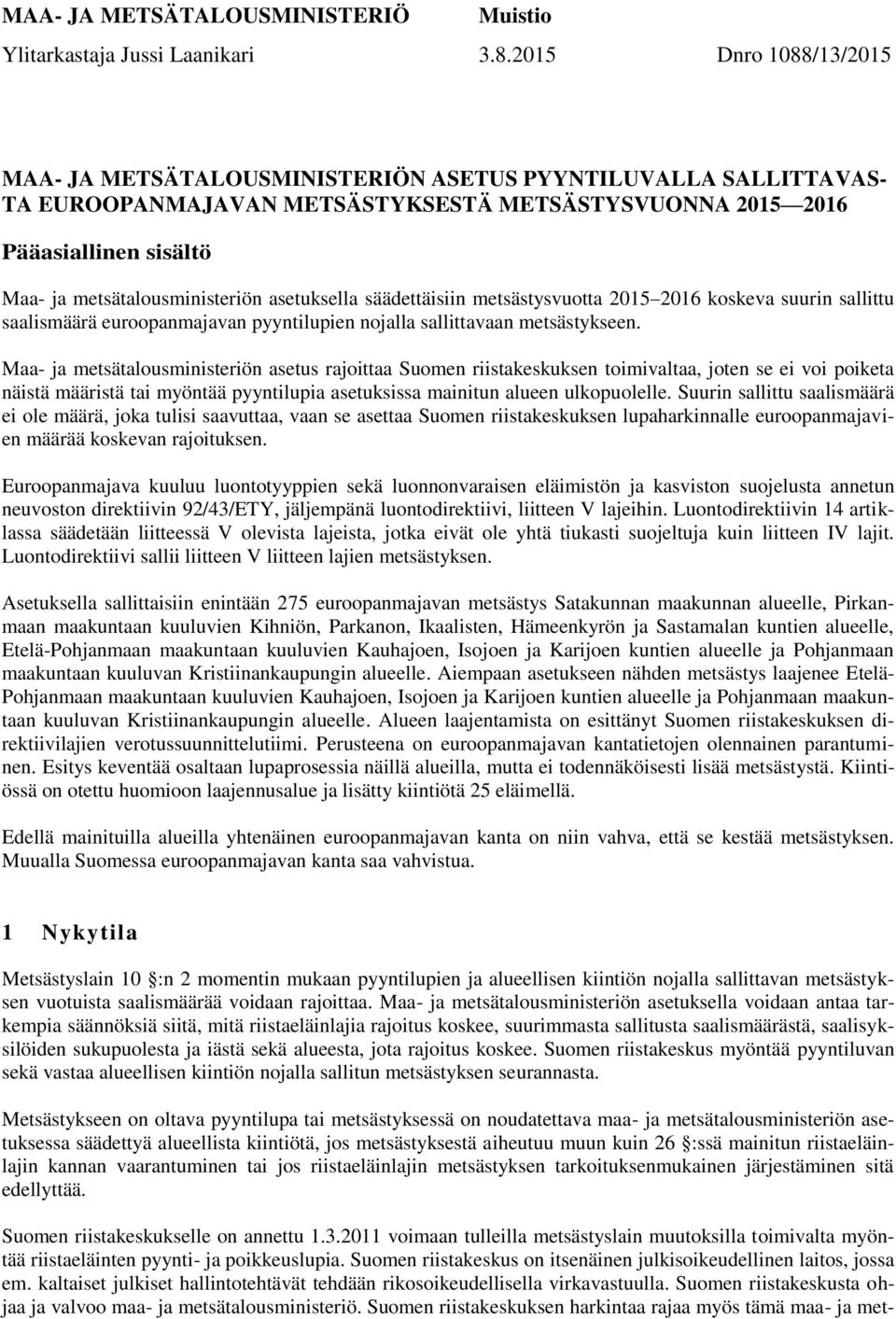 metsätalousministeriön asetuksella säädettäisiin metsästysvuotta 2015 2016 koskeva suurin sallittu saalismäärä euroopanmajavan pyyntilupien nojalla sallittavaan metsästykseen.