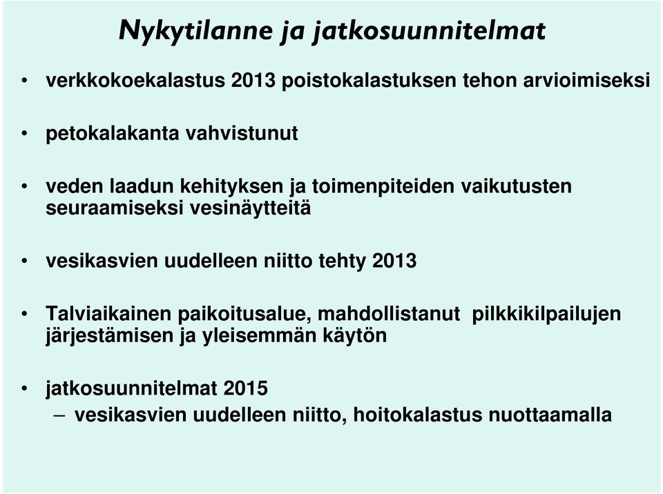 vesinäytteitä vesikasvien uudelleen niitto tehty 2013 Talviaikainen paikoitusalue, mahdollistanut