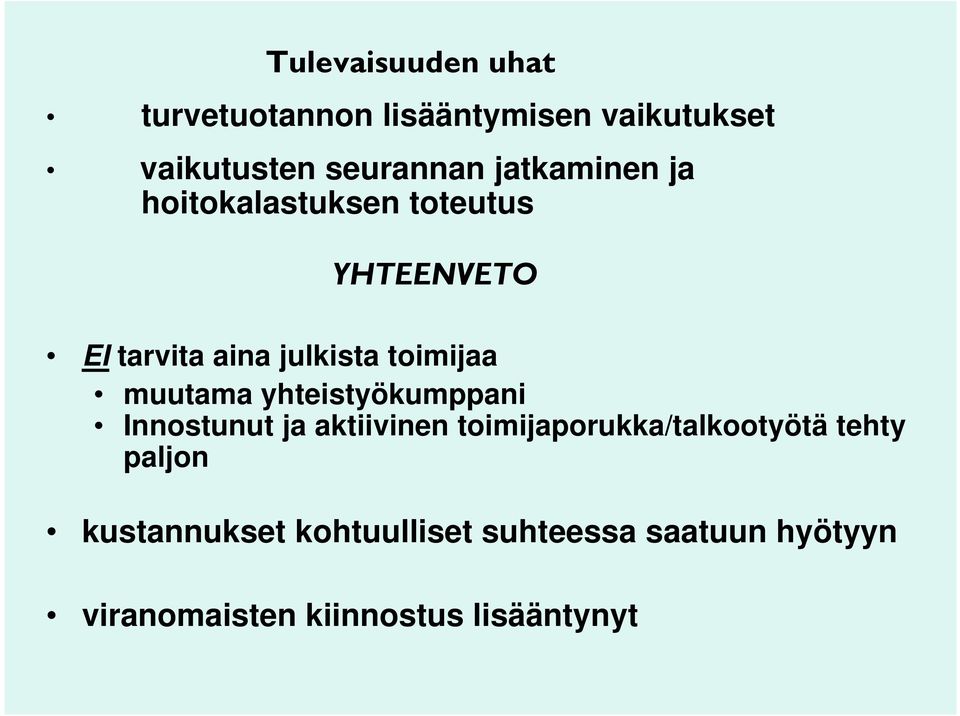 muutama yhteistyökumppani Innostunut ja aktiivinen toimijaporukka/talkootyötä tehty