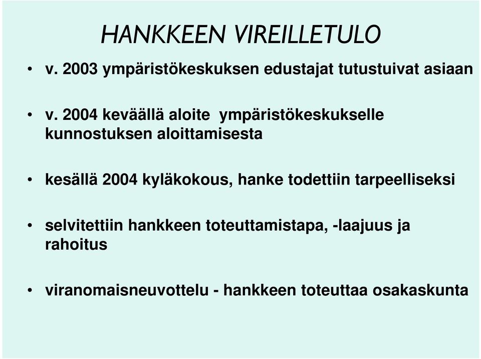 2004 kyläkokous, hanke todettiin tarpeelliseksi selvitettiin hankkeen