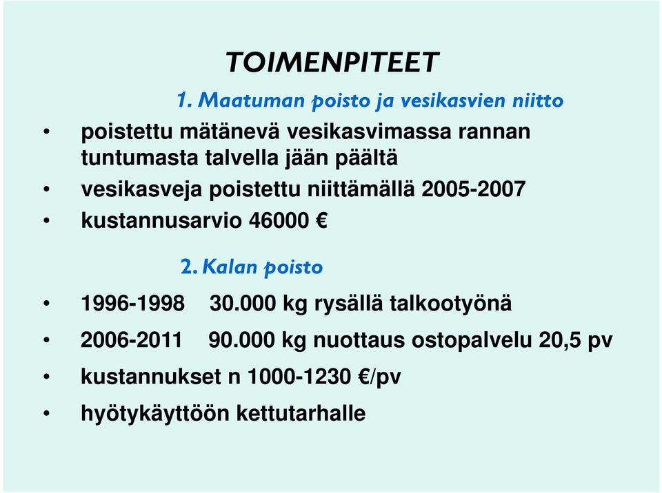 tuntumasta talvella jään päältä vesikasveja poistettu niittämällä 2005-2007