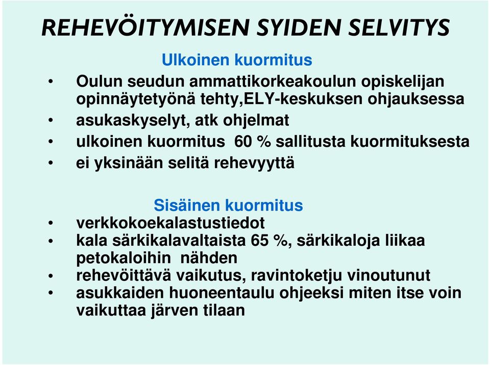 yksinään selitä rehevyyttä Sisäinen kuormitus verkkokoekalastustiedot kala särkikalavaltaista 65 %, särkikaloja liikaa