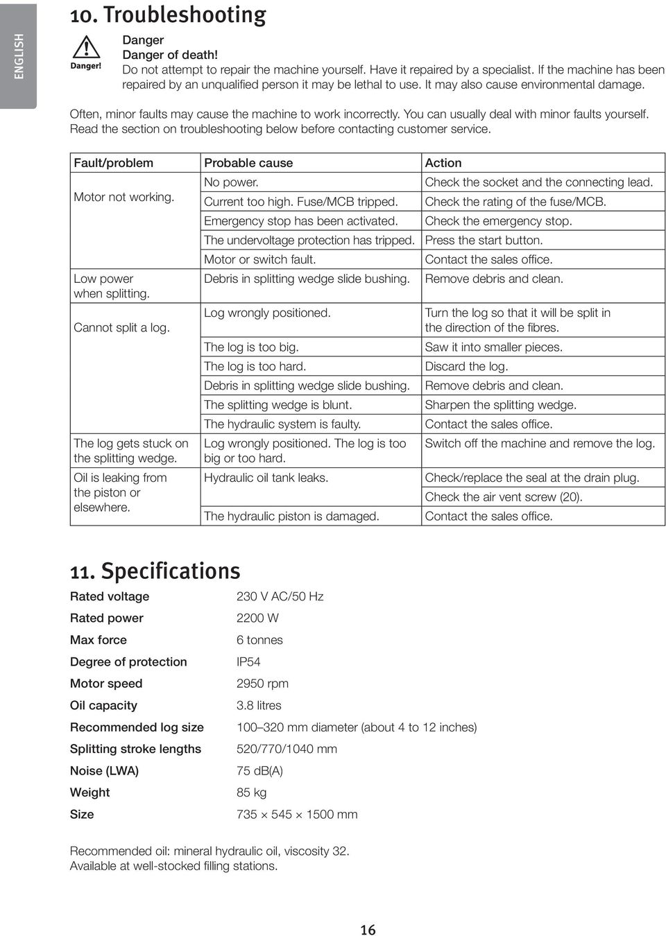 You can usually deal with minor faults yourself. Read the section on troubleshooting below before contacting customer service. Fault/problem Probable cause Action No power.