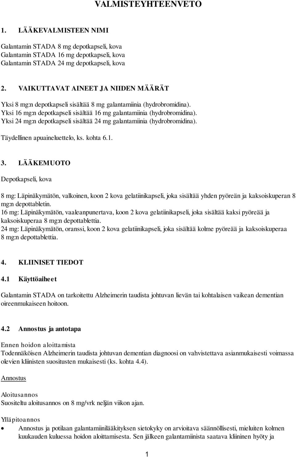 Yksi 24 mg:n depotkapseli sisältää 24 mg galantamiinia (hydrobromidina). Täydellinen apuaineluettelo, ks. kohta 6.1. 3.