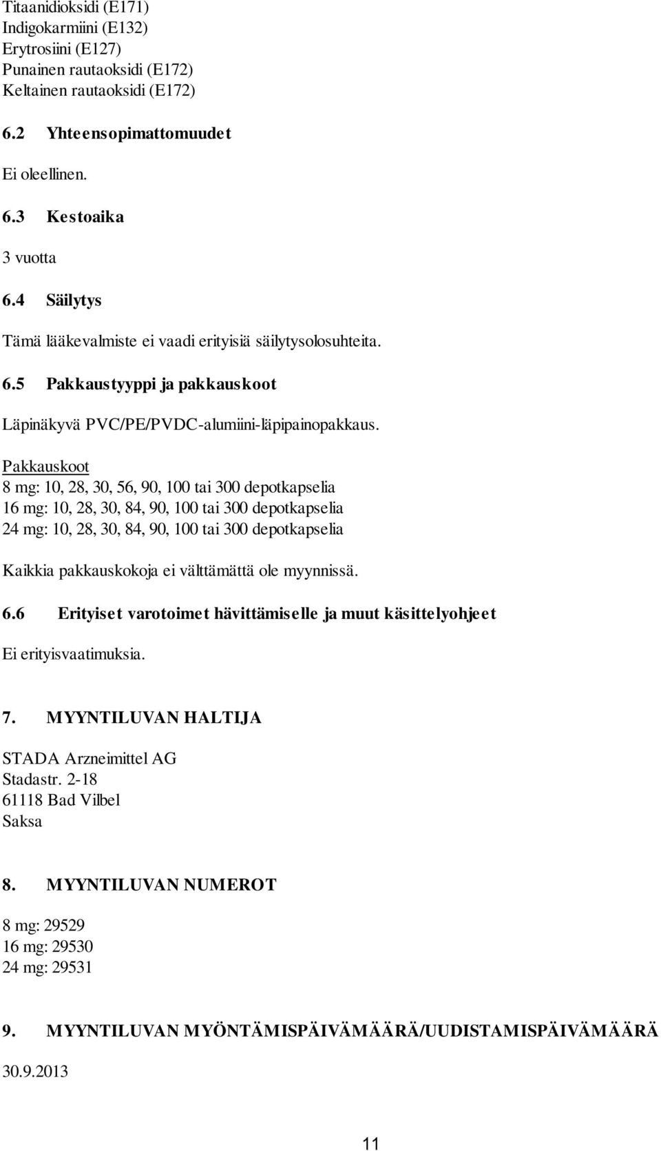 Pakkauskoot 8 mg: 10, 28, 30, 56, 90, 100 tai 300 depotkapselia 16 mg: 10, 28, 30, 84, 90, 100 tai 300 depotkapselia 24 mg: 10, 28, 30, 84, 90, 100 tai 300 depotkapselia Kaikkia pakkauskokoja ei