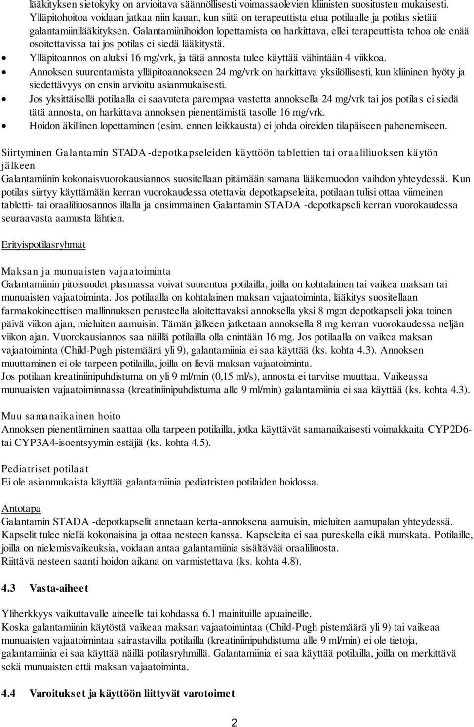 Galantamiinihoidon lopettamista on harkittava, ellei terapeuttista tehoa ole enää osoitettavissa tai jos potilas ei siedä lääkitystä.