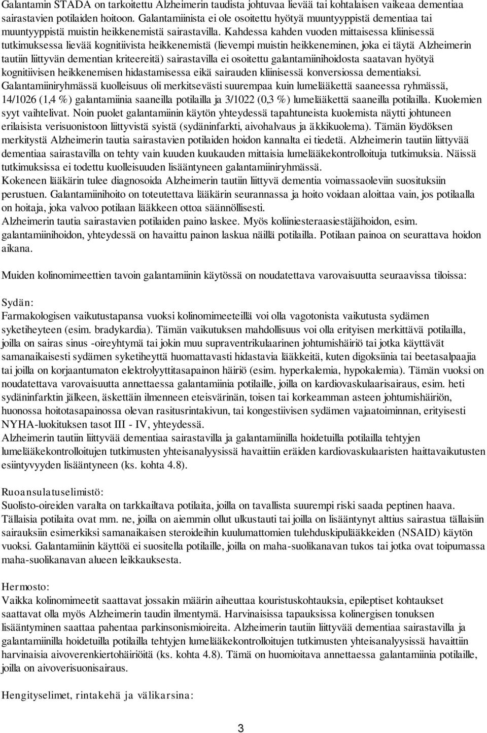 Kahdessa kahden vuoden mittaisessa kliinisessä tutkimuksessa lievää kognitiivista heikkenemistä (lievempi muistin heikkeneminen, joka ei täytä Alzheimerin tautiin liittyvän dementian kriteereitä)