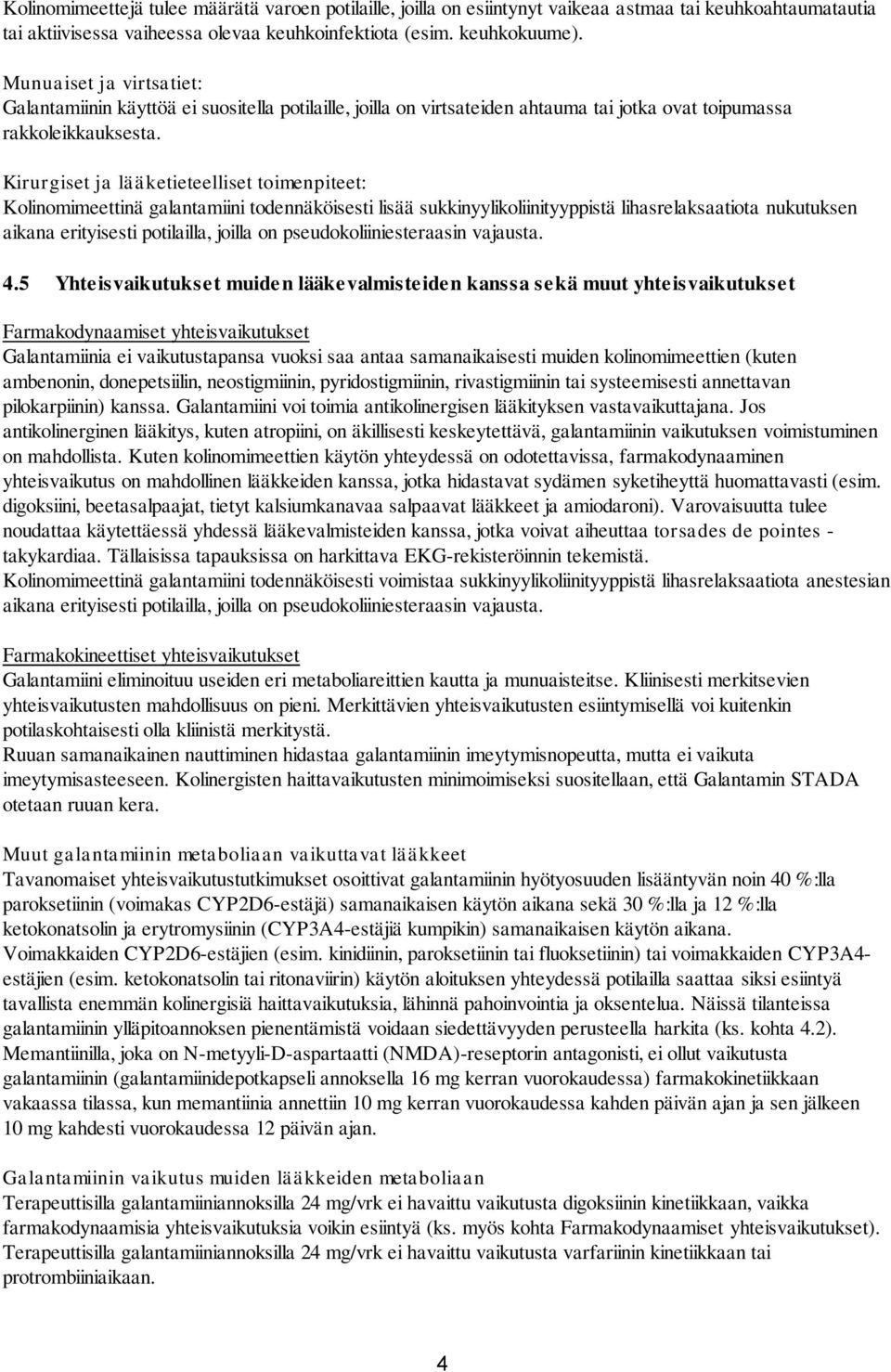 Kirurgiset ja lääketieteelliset toimenpiteet: Kolinomimeettinä galantamiini todennäköisesti lisää sukkinyylikoliinityyppistä lihasrelaksaatiota nukutuksen aikana erityisesti potilailla, joilla on