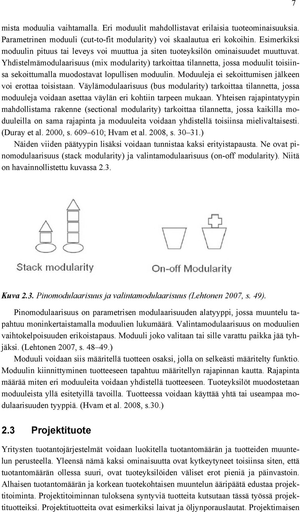 Yhdistelmämodulaarisuus (mix modularity) tarkoittaa tilannetta, jossa moduulit toisiinsa sekoittumalla muodostavat lopullisen moduulin. Moduuleja ei sekoittumisen jälkeen voi erottaa toisistaan.