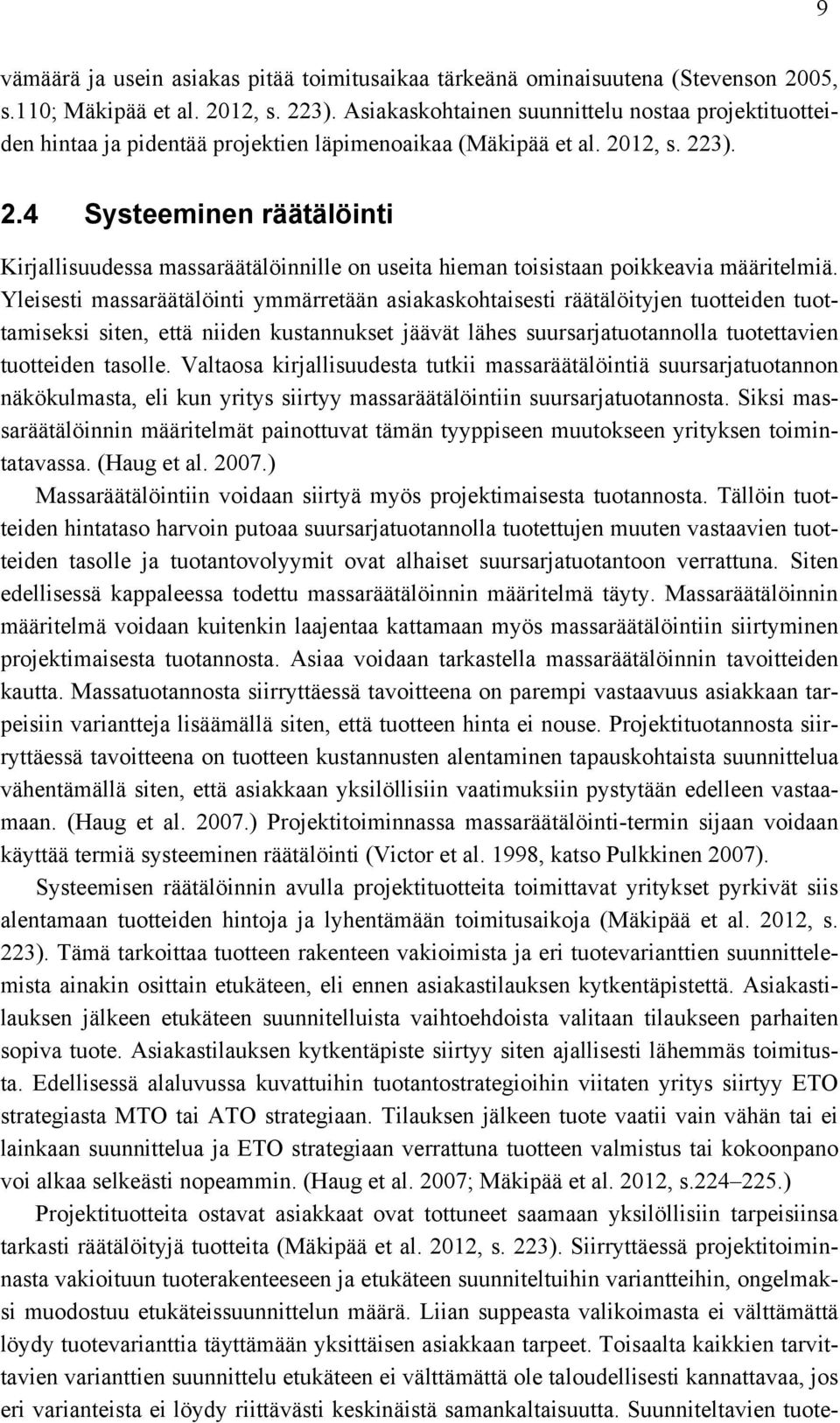 12, s. 223). 2.4 Systeeminen räätälöinti Kirjallisuudessa massaräätälöinnille on useita hieman toisistaan poikkeavia määritelmiä.