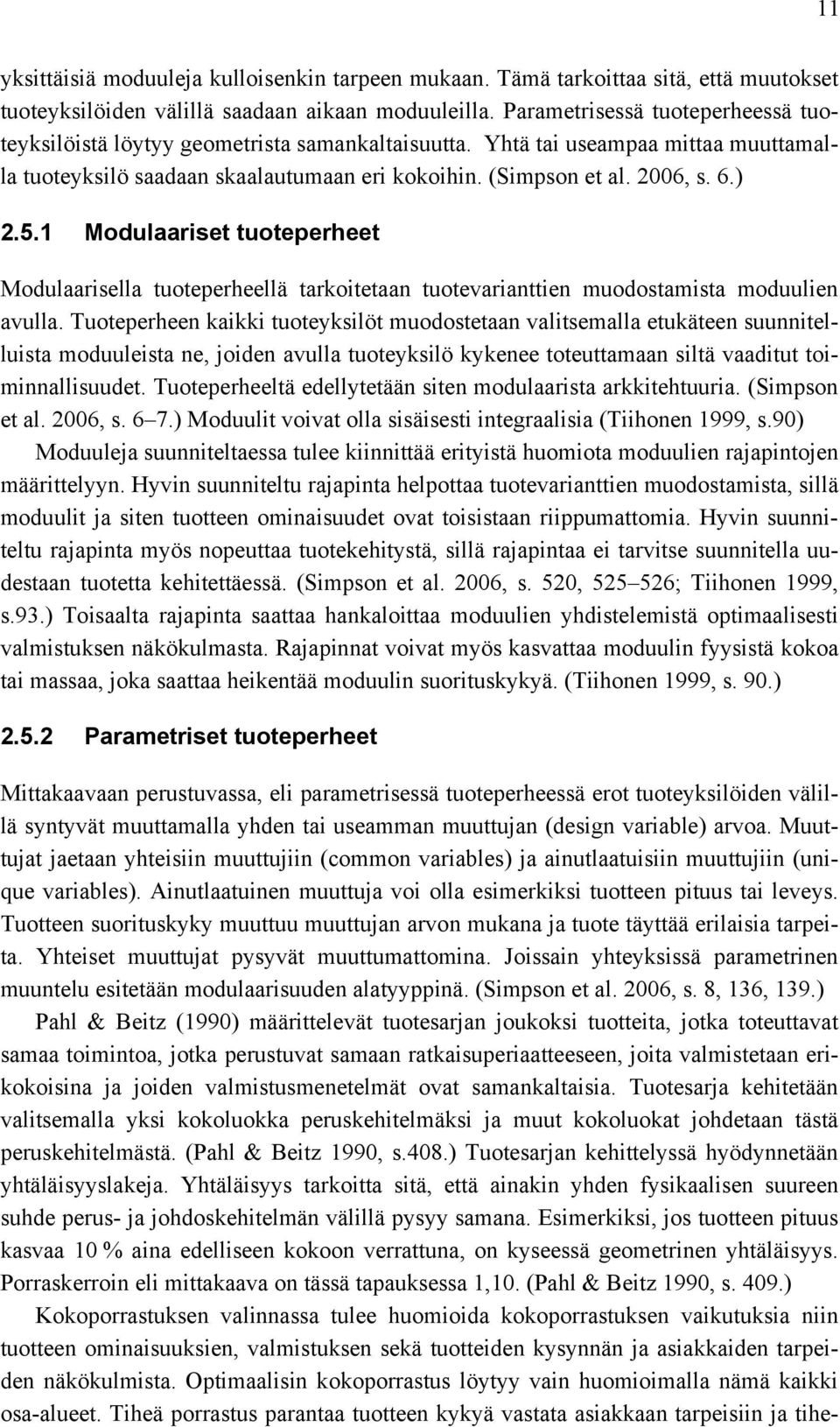 5.1 Modulaariset tuoteperheet Modulaarisella tuoteperheellä tarkoitetaan tuotevarianttien muodostamista moduulien avulla.