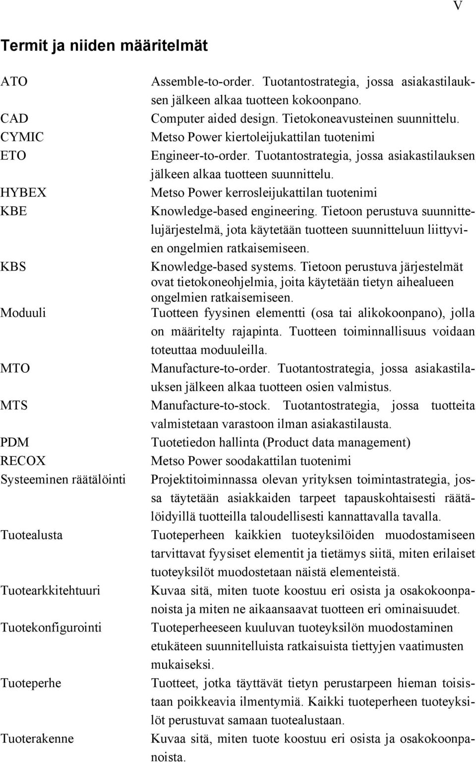 Metso Power kiertoleijukattilan tuotenimi Engineer-to-order. Tuotantostrategia, jossa asiakastilauksen jälkeen alkaa tuotteen suunnittelu.