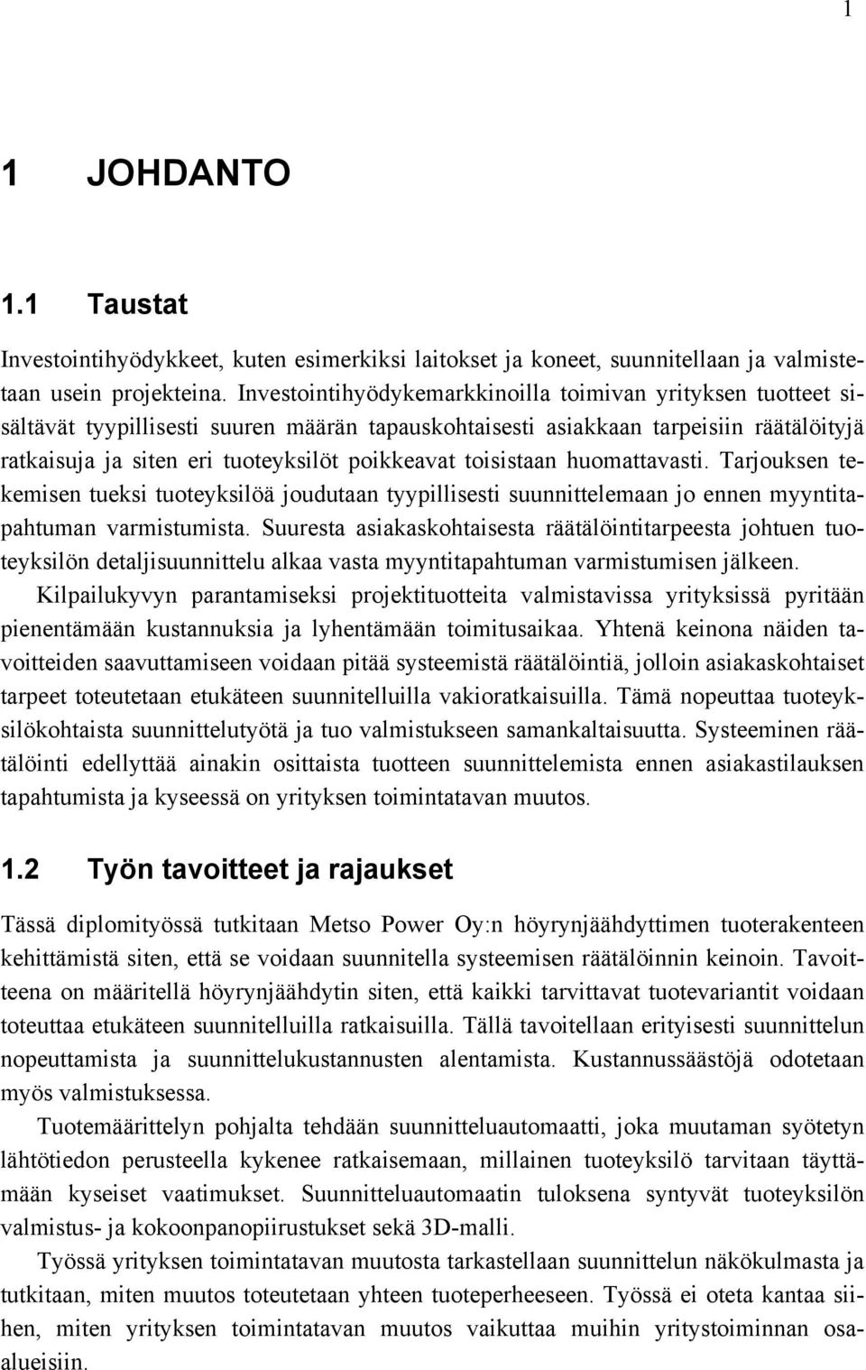 toisistaan huomattavasti. Tarjouksen tekemisen tueksi tuoteyksilöä joudutaan tyypillisesti suunnittelemaan jo ennen myyntitapahtuman varmistumista.