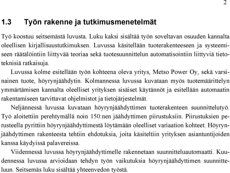 Luvussa kolme esitellään työn kohteena oleva yritys, Metso Power Oy, sekä varsinainen tuote, höyrynjäähdytin.