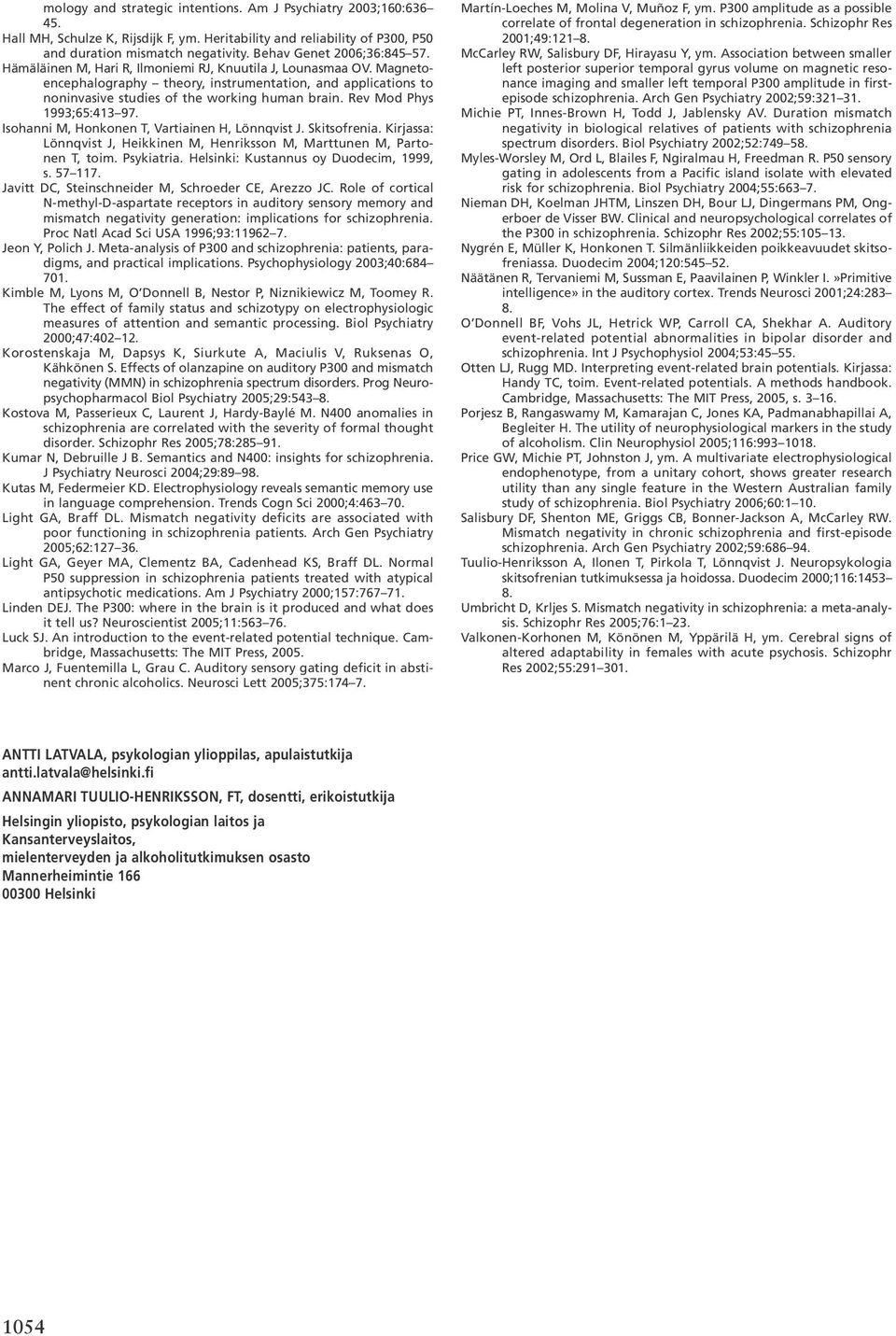 Magnetoencephalography theory, instrumentation, and applications to noninvasive studies of the working human brain. Rev Mod Phys 1993;65:413 97. Isohanni M, Honkonen T, Vartiainen H, Lönnqvist J.