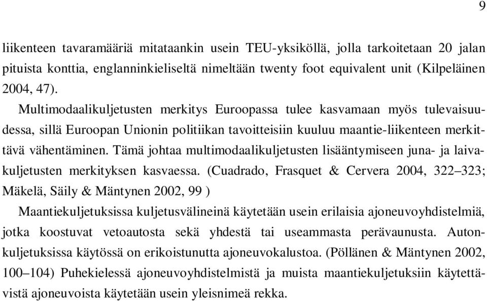 Tämä johtaa multimodaalikuljetusten lisääntymiseen juna- ja laivakuljetusten merkityksen kasvaessa.