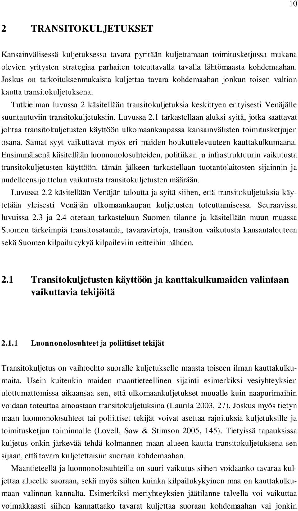 Tutkielman luvussa 2 käsitellään transitokuljetuksia keskittyen erityisesti Venäjälle suuntautuviin transitokuljetuksiin. Luvussa 2.