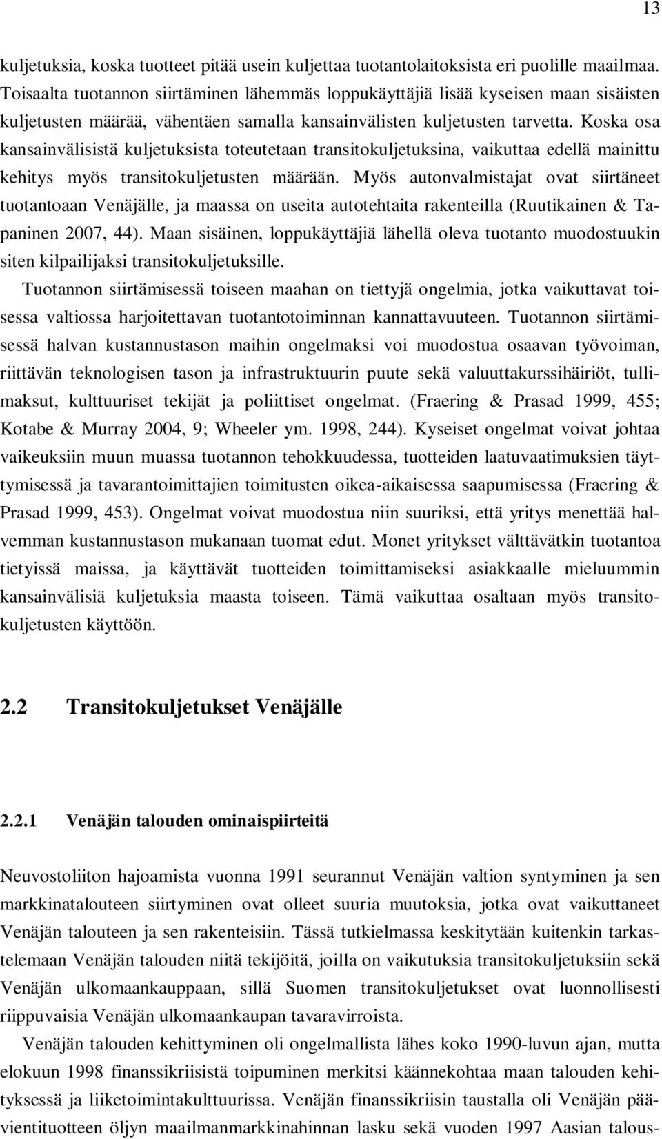 Koska osa kansainvälisistä kuljetuksista toteutetaan transitokuljetuksina, vaikuttaa edellä mainittu kehitys myös transitokuljetusten määrään.