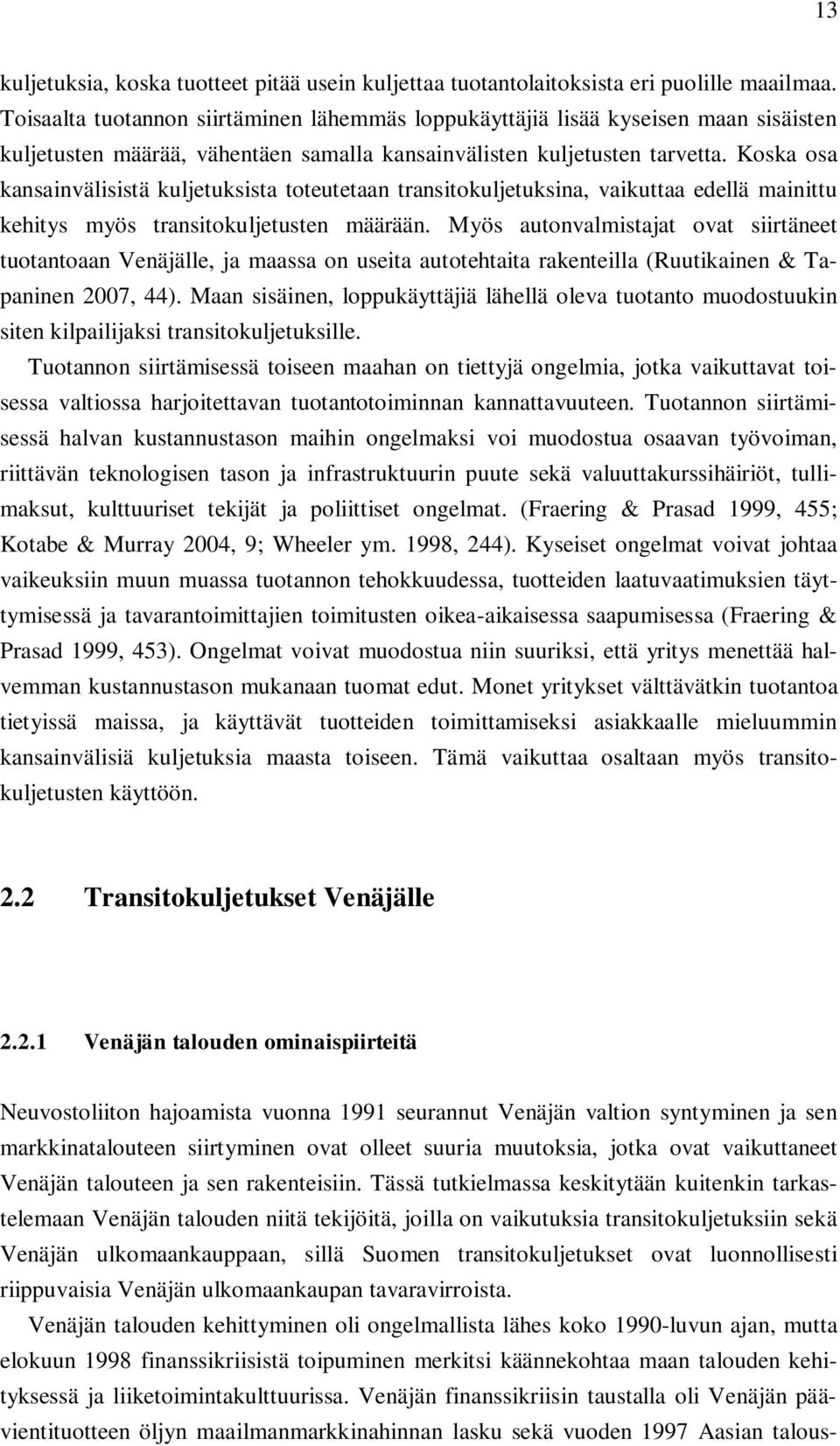 Koska osa kansainvälisistä kuljetuksista toteutetaan transitokuljetuksina, vaikuttaa edellä mainittu kehitys myös transitokuljetusten määrään.