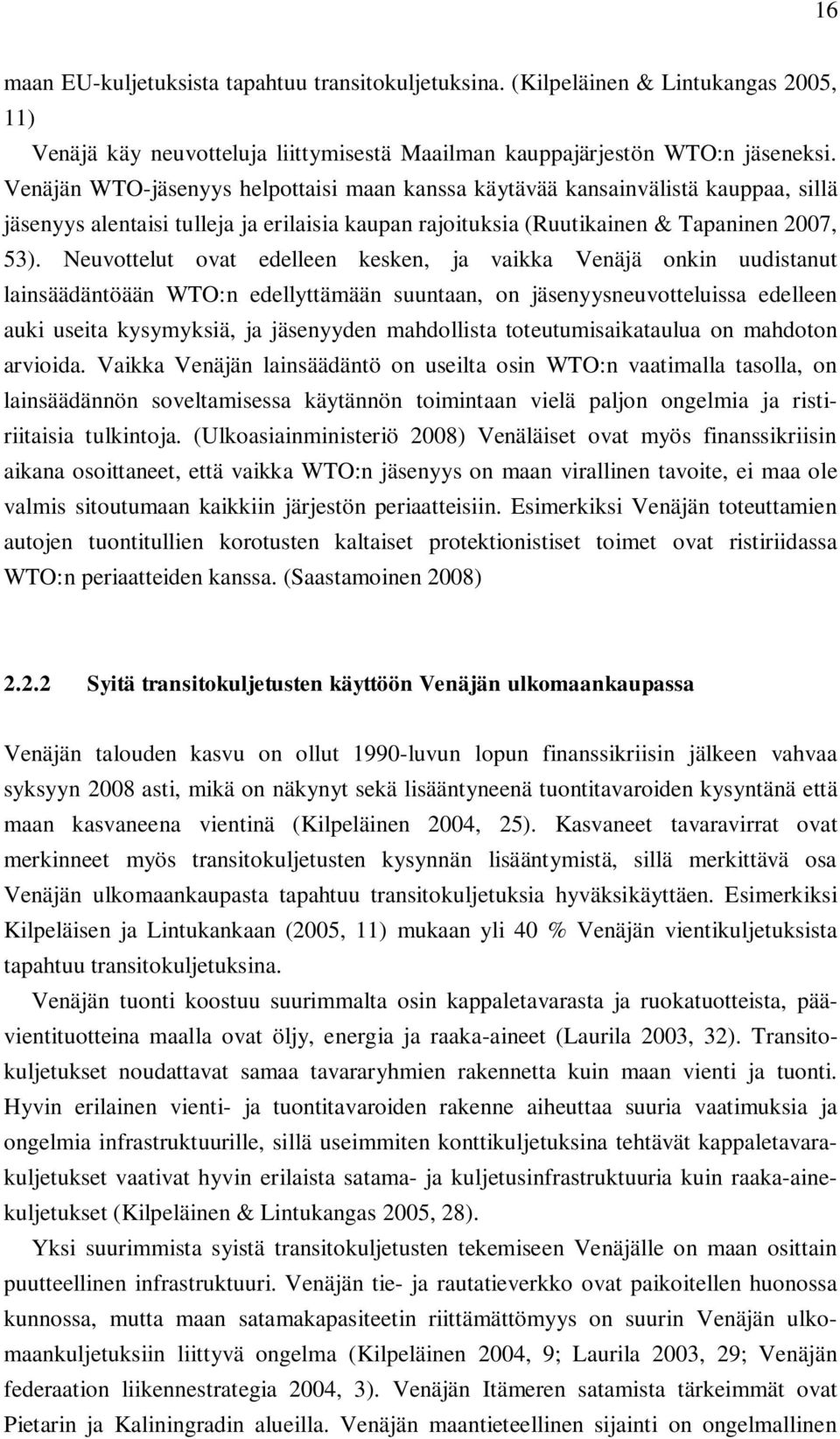 Neuvottelut ovat edelleen kesken, ja vaikka Venäjä onkin uudistanut lainsäädäntöään WTO:n edellyttämään suuntaan, on jäsenyysneuvotteluissa edelleen auki useita kysymyksiä, ja jäsenyyden mahdollista