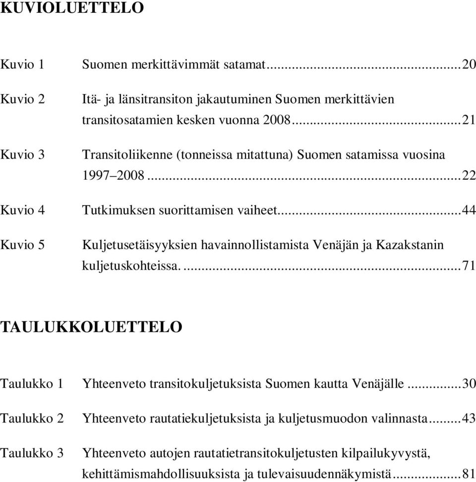 .. 44 Kuvio 5 Kuljetusetäisyyksien havainnollistamista Venäjän ja Kazakstanin kuljetuskohteissa.