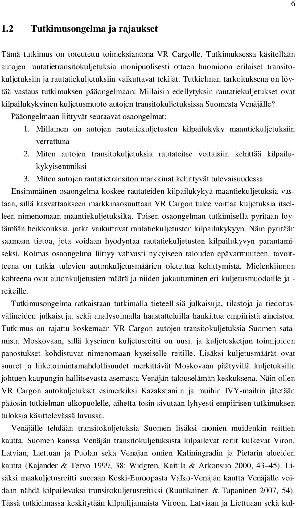 Tutkielman tarkoituksena on löytää vastaus tutkimuksen pääongelmaan: Millaisin edellytyksin rautatiekuljetukset ovat kilpailukykyinen kuljetusmuoto autojen transitokuljetuksissa Suomesta Venäjälle?