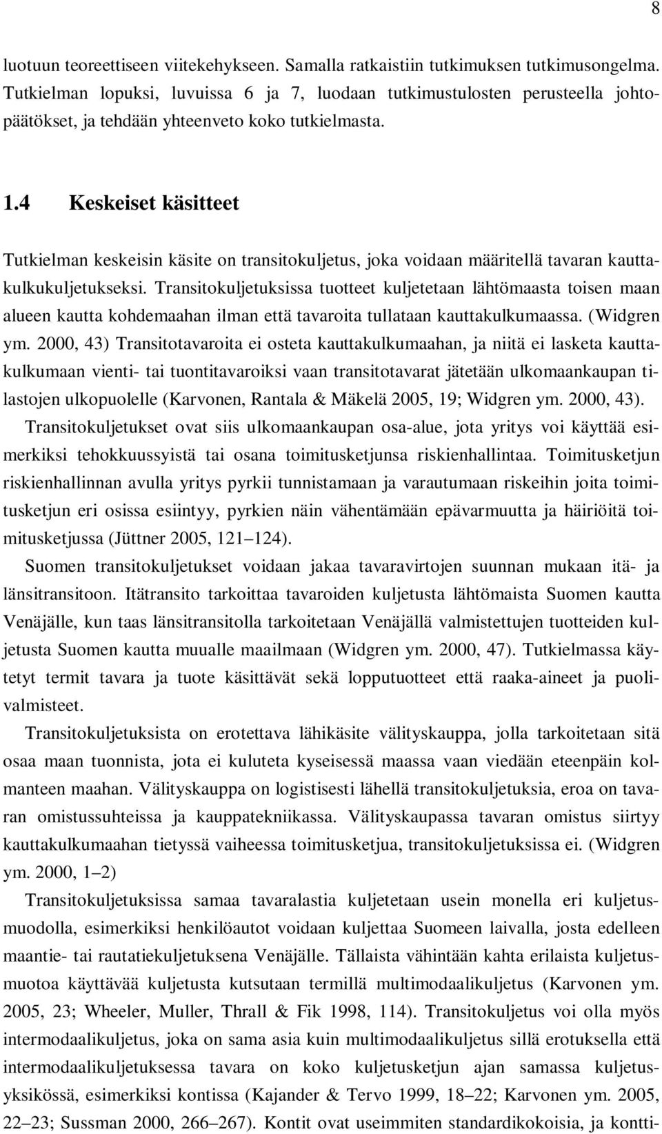 4 Keskeiset käsitteet Tutkielman keskeisin käsite on transitokuljetus, joka voidaan määritellä tavaran kauttakulkukuljetukseksi.