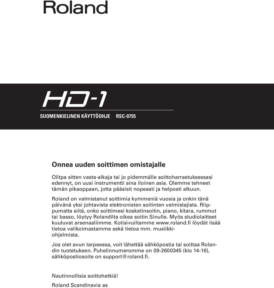 Roland on valmistanut soittimia kymmeniä vuosia ja onkin tänä päivänä yksi johtavista elektronisten soitinten valmistajista.