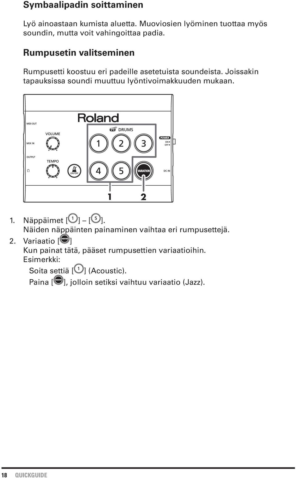 Joissakin tapauksissa soundi muuttuu lyöntivoimakkuuden mukaan. 1 2 1. Näppäimet [ ] [ ].