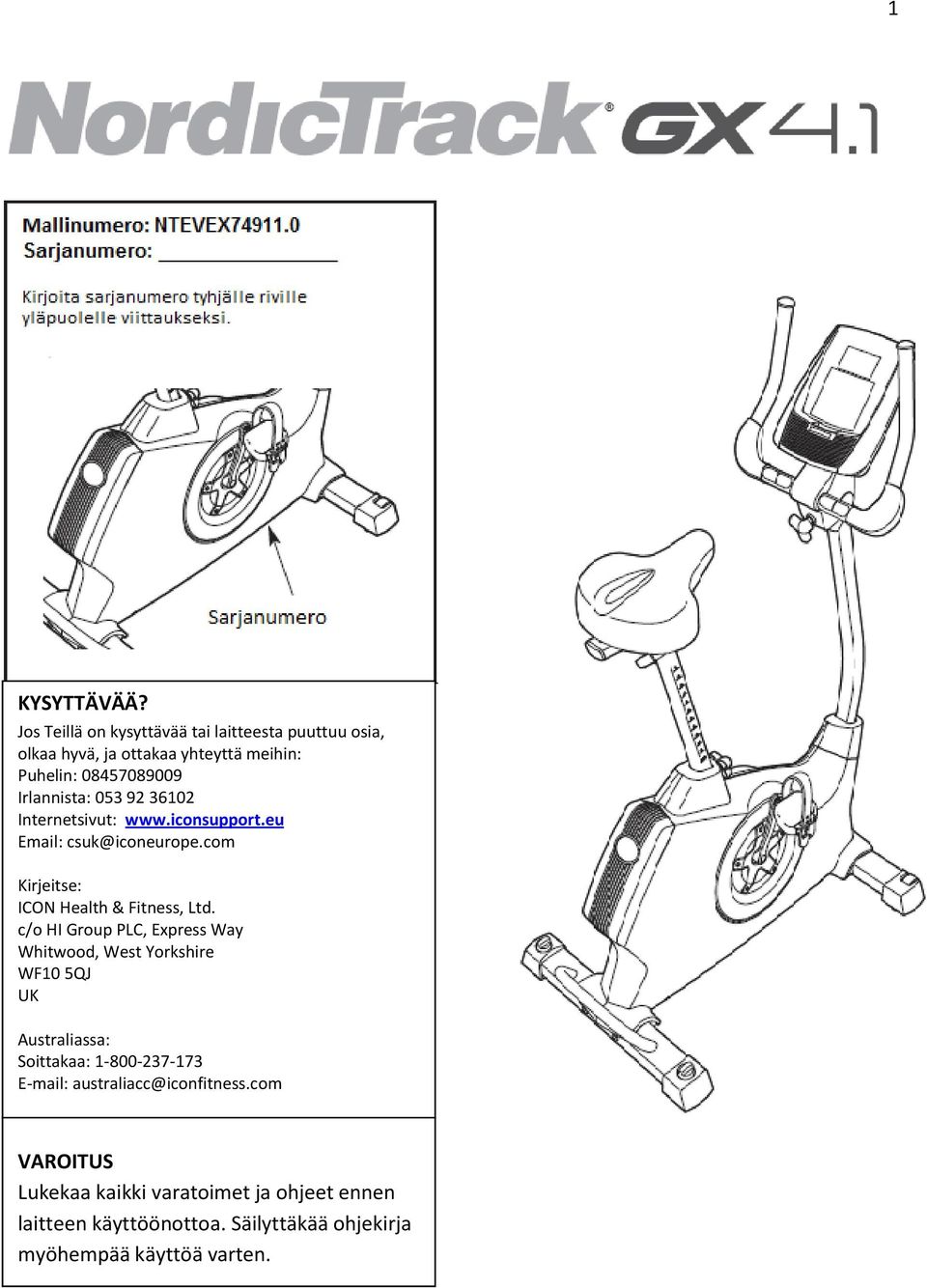 053 92 36102 Internetsivut: www.iconsupport.eu Email: csuk@iconeurope.com Kirjeitse: ICON Health & Fitness, Ltd.