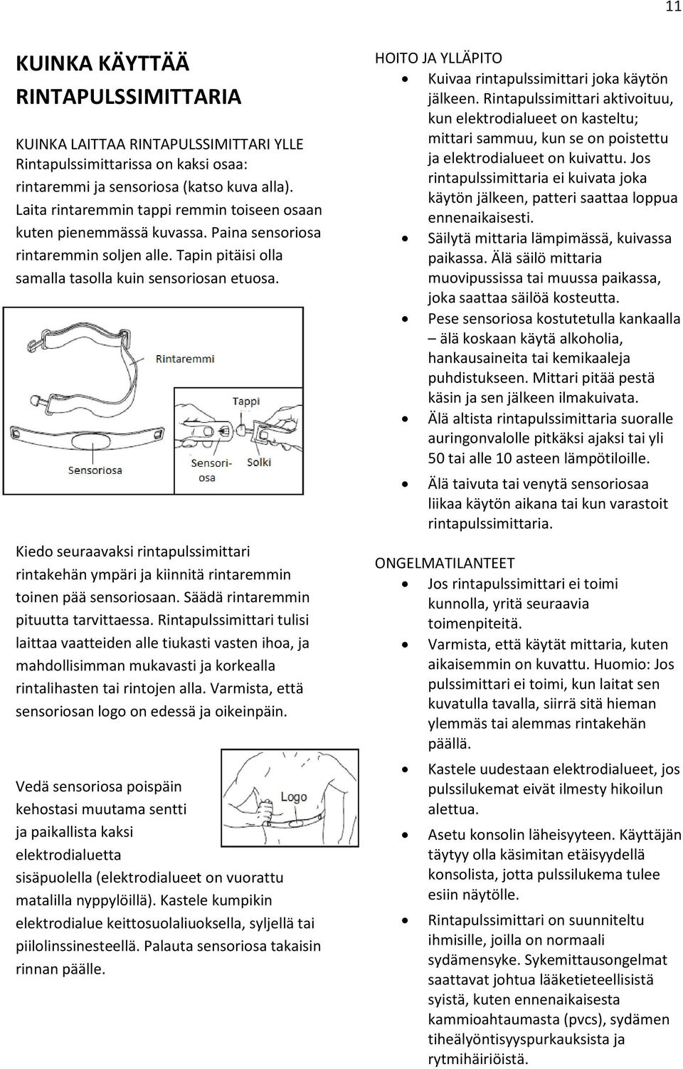 Kiedo seuraavaksi rintapulssimittari rintakehän ympäri ja kiinnitä rintaremmin toinen pää sensoriosaan. Säädä rintaremmin pituutta tarvittaessa.