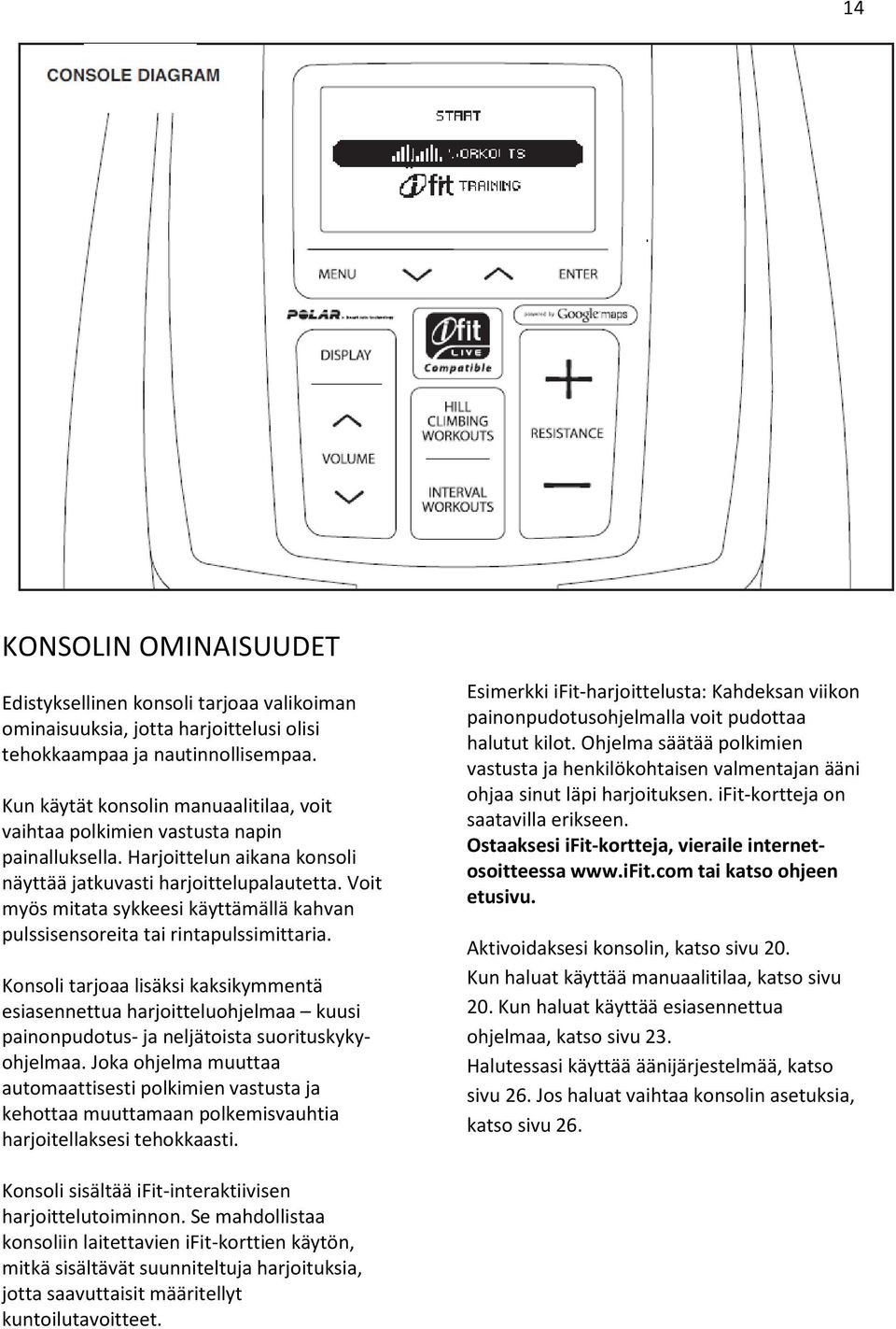 Voit myös mitata sykkeesi käyttämällä kahvan pulssisensoreita tai rintapulssimittaria.