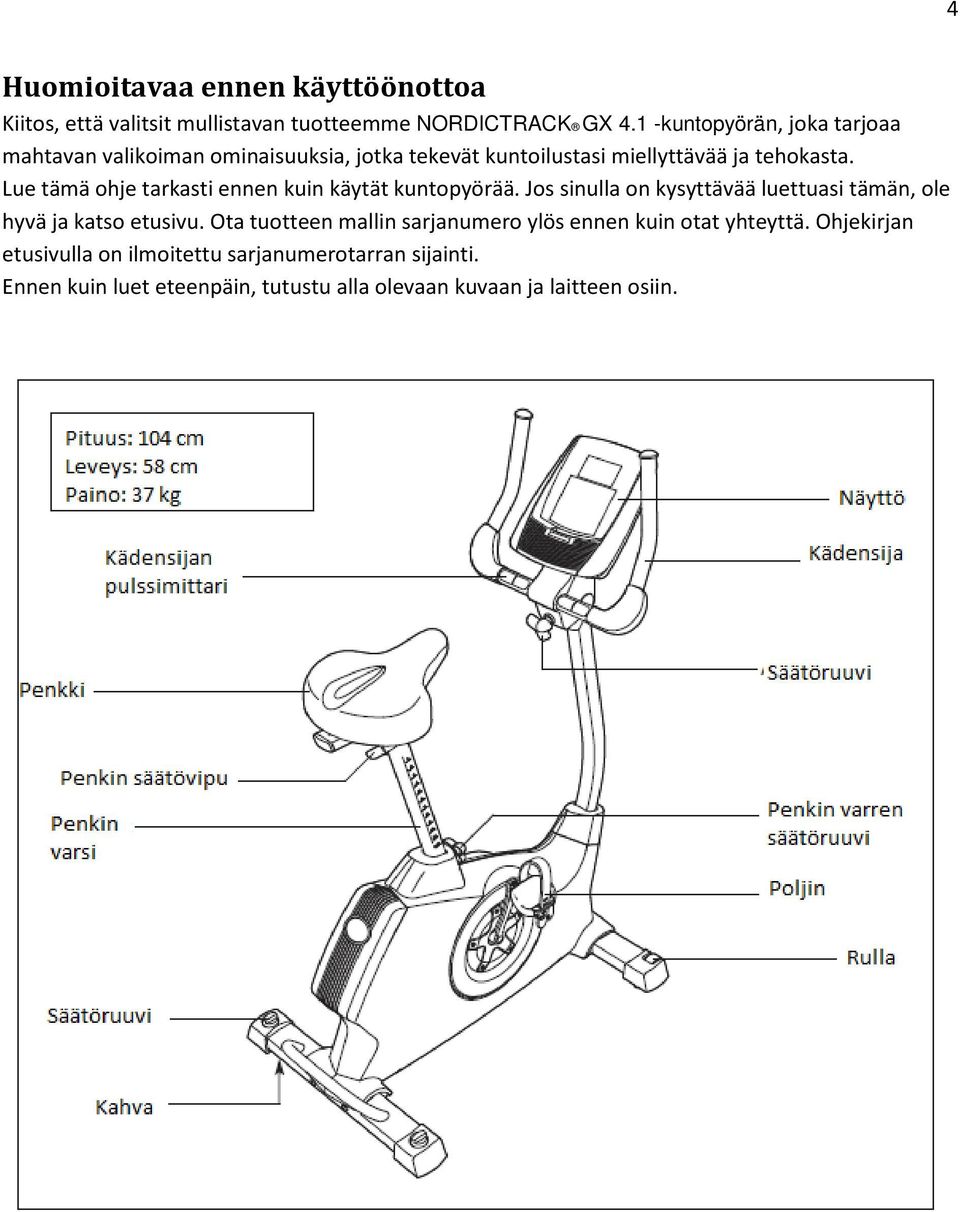 Lue tämä ohje tarkasti ennen kuin käytät kuntopyörää. Jos sinulla on kysyttävää luettuasi tämän, ole hyvä ja katso etusivu.