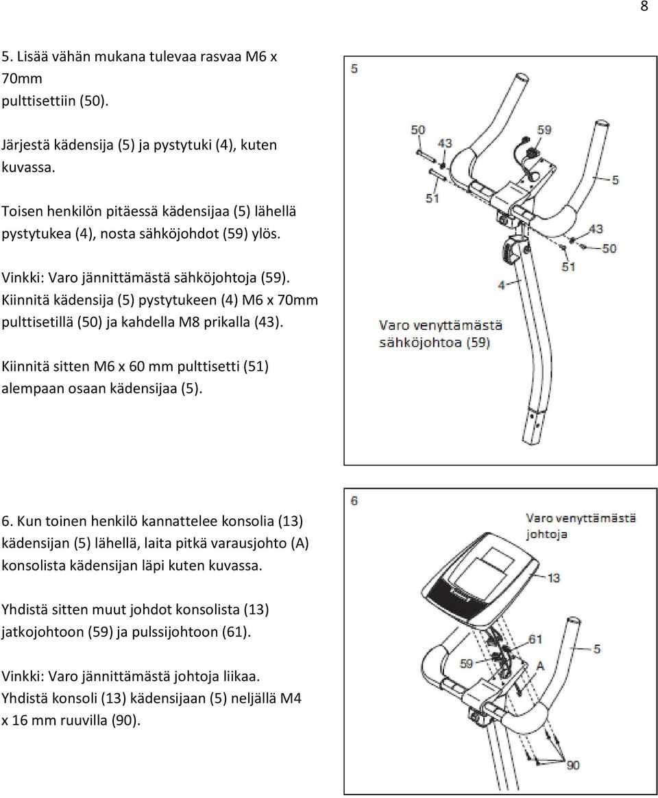 Kiinnitä kädensija (5) pystytukeen (4) M6 x 70mm pulttisetillä (50) ja kahdella M8 prikalla (43). Kiinnitä sitten M6 x 60