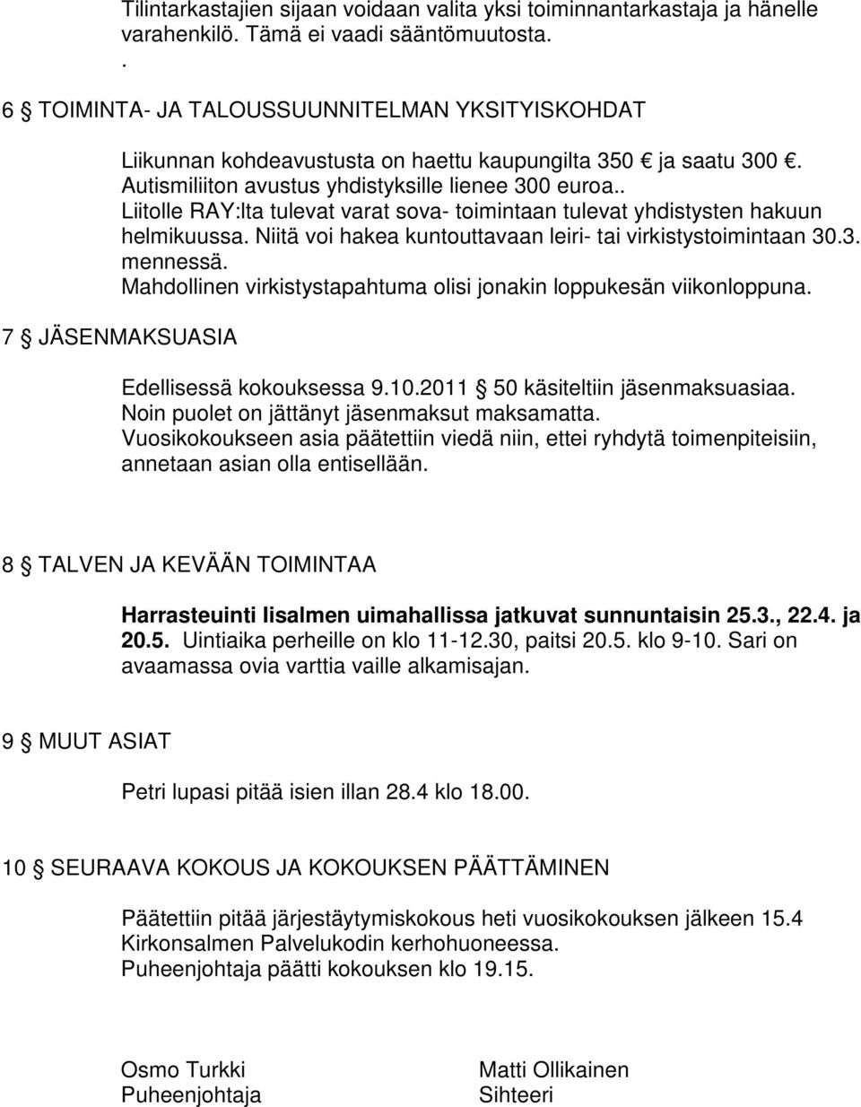 . Liitolle RAY:lta tulevat varat sova- toimintaan tulevat yhdistysten hakuun helmikuussa. Niitä voi hakea kuntouttavaan leiri- tai virkistystoimintaan 30.3. mennessä.