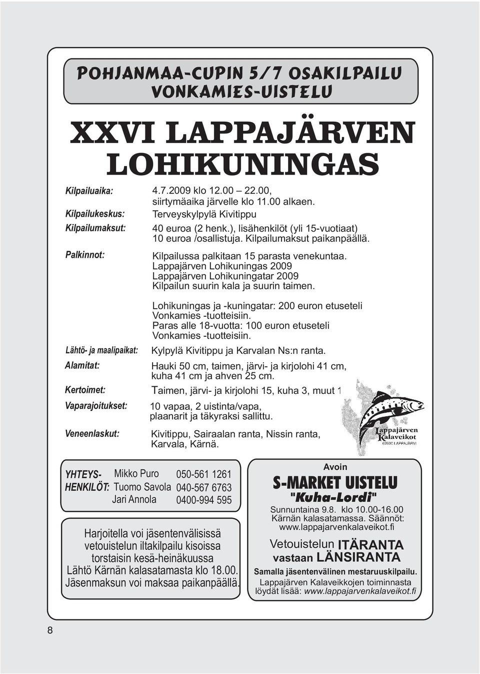 Lappajärven Lohikuningas 2009 Lappajärven Lohikuningatar 2009 Kilpailun suurin kala ja suurin taimen.