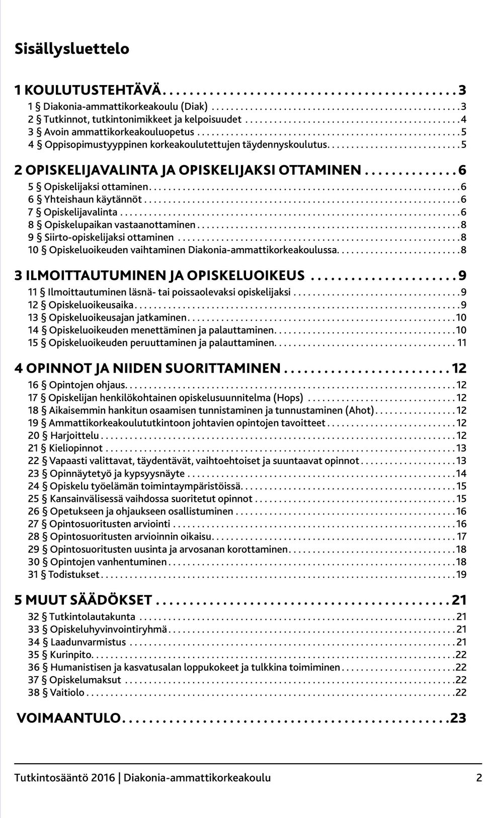 .. 6 7 Opiskelijavalinta... 6 8 Opiskelupaikan vastaanottaminen... 8 9 Siirto-opiskelijaksi ottaminen... 8 10 Opiskeluoikeuden vaihtaminen Diakonia-ammattikorkeakoulussa.