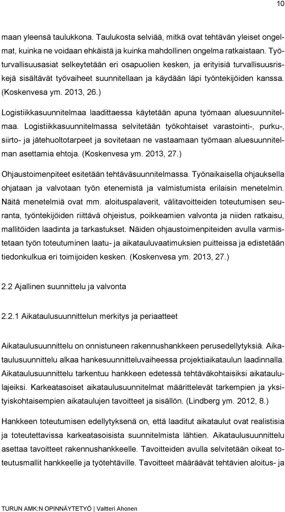 ) Logistiikkasuunnitelmaa laadittaessa käytetään apuna työmaan aluesuunnitelmaa.